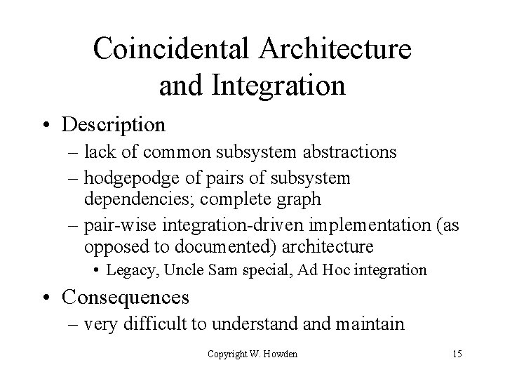 Coincidental Architecture and Integration • Description – lack of common subsystem abstractions – hodgepodge