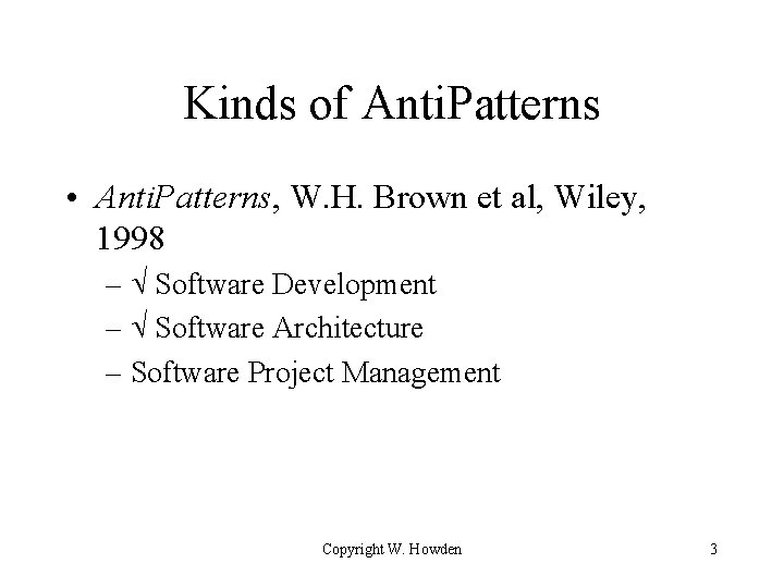 Kinds of Anti. Patterns • Anti. Patterns, W. H. Brown et al, Wiley, 1998