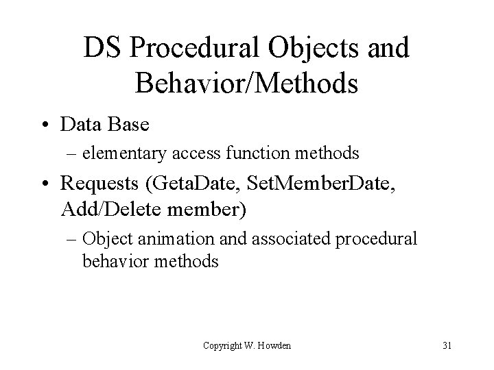 DS Procedural Objects and Behavior/Methods • Data Base – elementary access function methods •