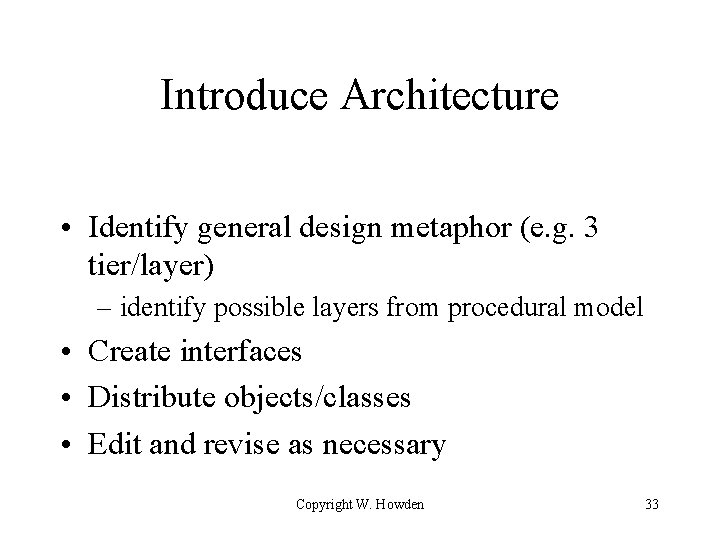 Introduce Architecture • Identify general design metaphor (e. g. 3 tier/layer) – identify possible