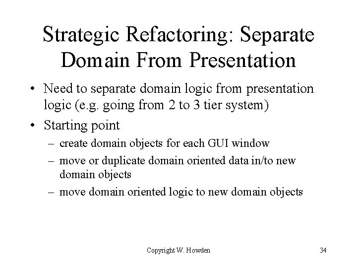 Strategic Refactoring: Separate Domain From Presentation • Need to separate domain logic from presentation