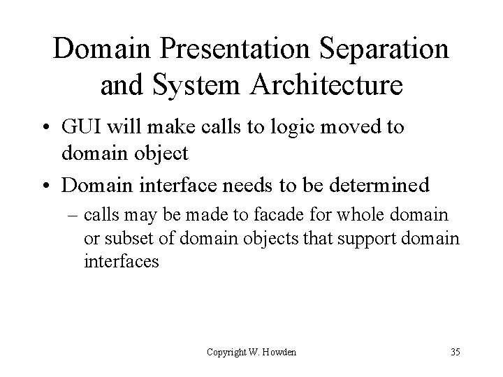 Domain Presentation Separation and System Architecture • GUI will make calls to logic moved
