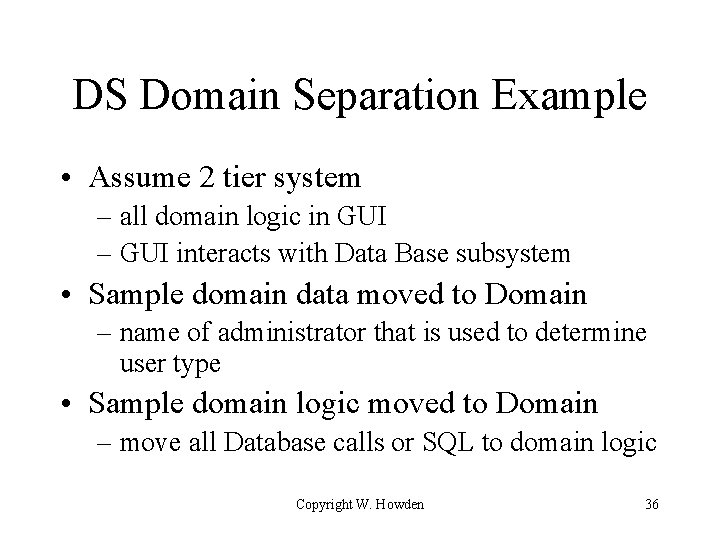 DS Domain Separation Example • Assume 2 tier system – all domain logic in