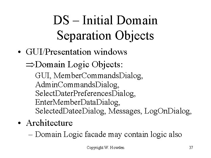 DS – Initial Domain Separation Objects • GUI/Presentation windows Domain Logic Objects: GUI, Member.