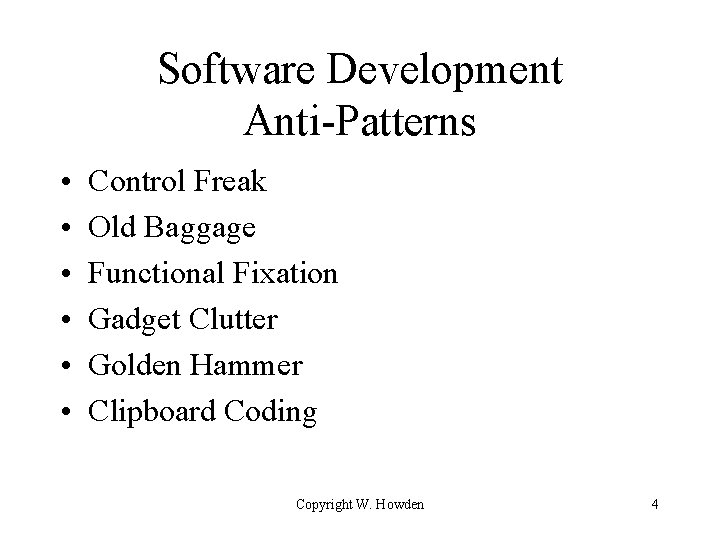 Software Development Anti-Patterns • • • Control Freak Old Baggage Functional Fixation Gadget Clutter