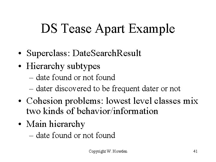 DS Tease Apart Example • Superclass: Date. Search. Result • Hierarchy subtypes – date