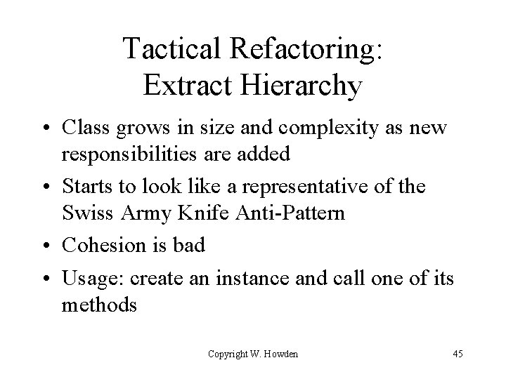 Tactical Refactoring: Extract Hierarchy • Class grows in size and complexity as new responsibilities