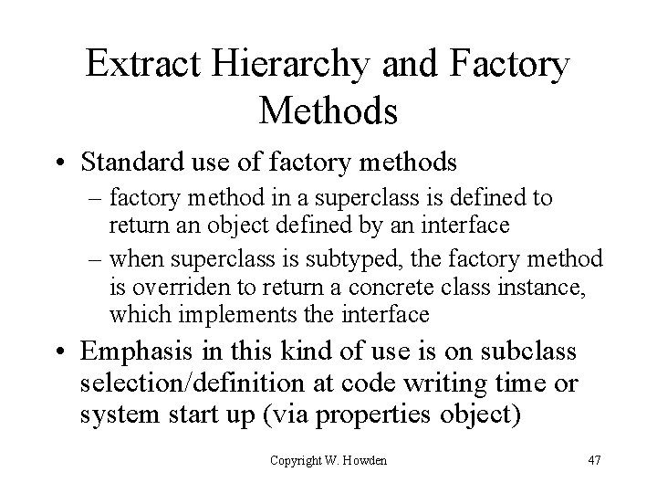 Extract Hierarchy and Factory Methods • Standard use of factory methods – factory method