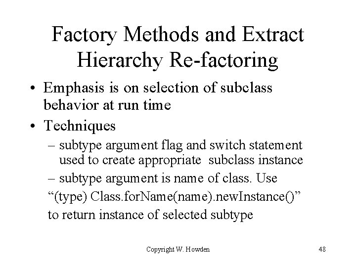 Factory Methods and Extract Hierarchy Re-factoring • Emphasis is on selection of subclass behavior