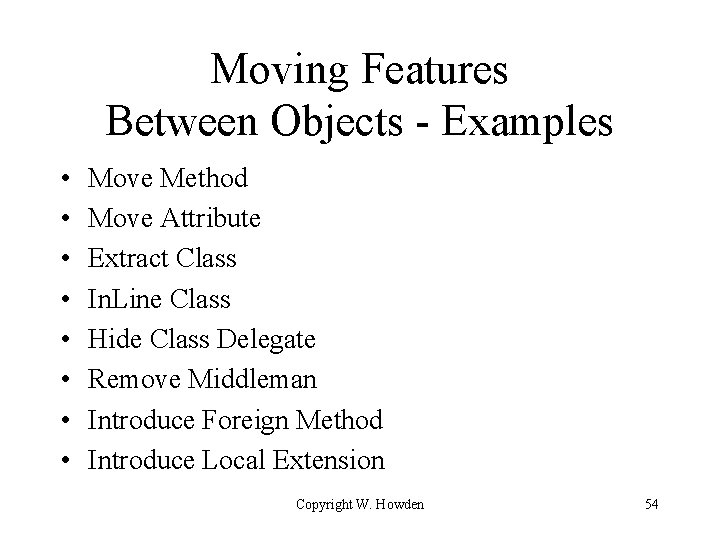 Moving Features Between Objects - Examples • • Move Method Move Attribute Extract Class