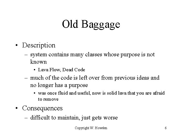 Old Baggage • Description – system contains many classes whose purpose is not known