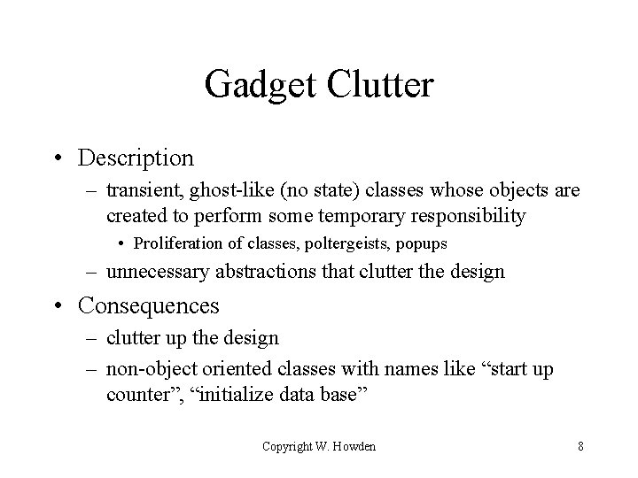 Gadget Clutter • Description – transient, ghost-like (no state) classes whose objects are created