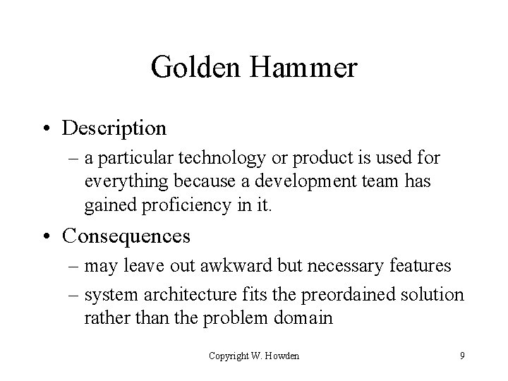 Golden Hammer • Description – a particular technology or product is used for everything