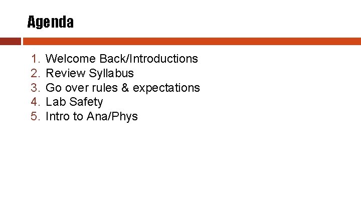 Agenda 1. 2. 3. 4. 5. Welcome Back/Introductions Review Syllabus Go over rules &