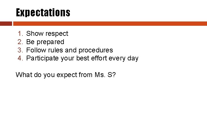 Expectations 1. 2. 3. 4. Show respect Be prepared Follow rules and procedures Participate