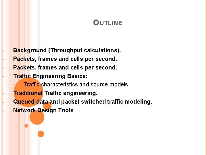 OUTLINE • • Background (Throughput calculations). Packets, frames and cells per second. Traffic Engineering