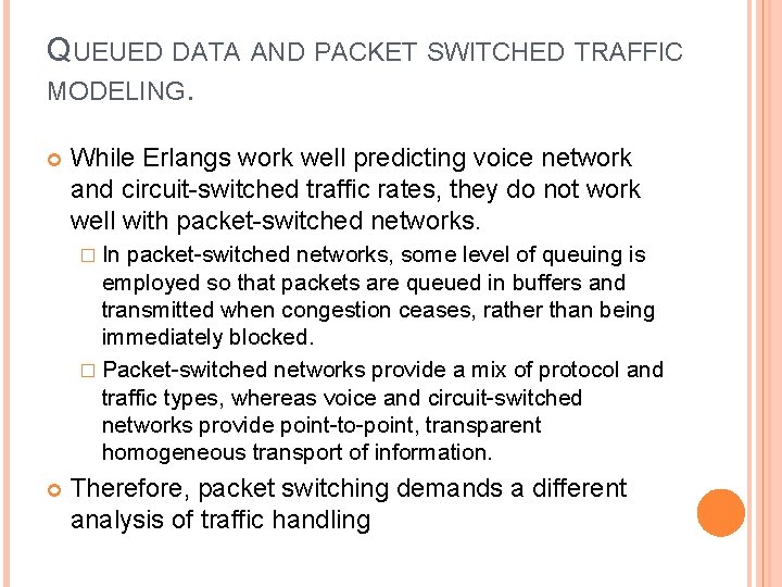 QUEUED DATA AND PACKET SWITCHED TRAFFIC MODELING. While Erlangs work well predicting voice network