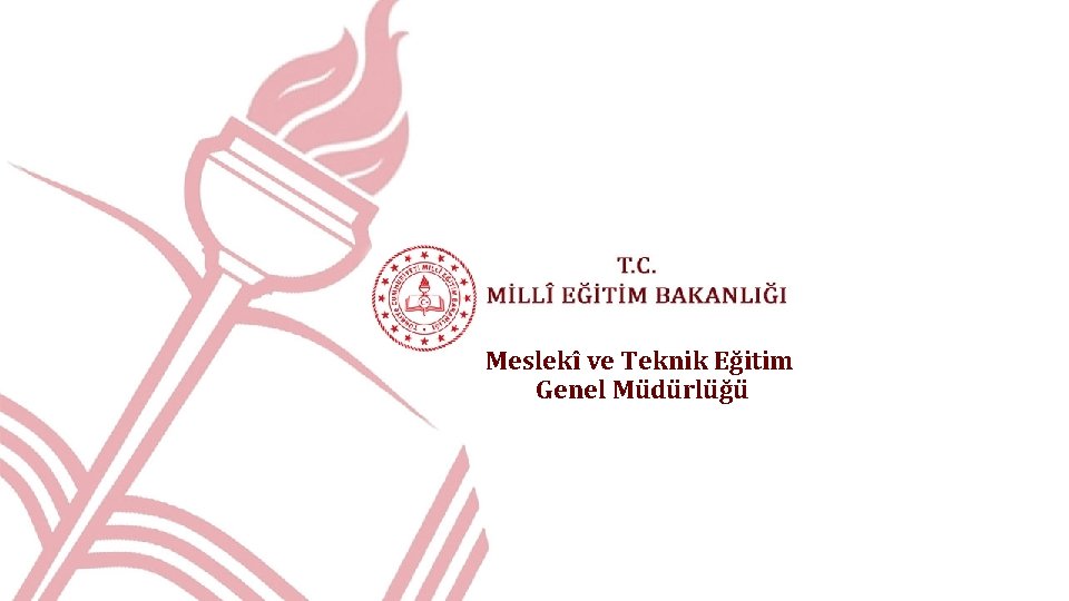 Meslekî ve Teknik Eğitim Genel Müdürlüğü Meslekî ve Teknik Eğitim Genel Müdürlüğü