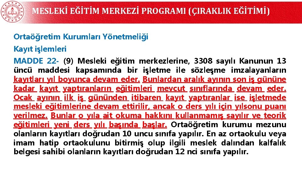 MESLEKİ EĞİTİM MERKEZİ PROGRAMI (ÇIRAKLIK EĞİTİMİ) Ortaöğretim Kurumları Yönetmeliği Kayıt işlemleri MADDE 22 -