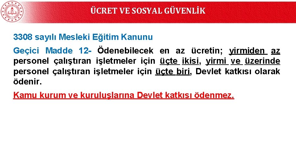 ÜCRET VE SOSYAL GÜVENLİK 3308 sayılı Mesleki Eğitim Kanunu Geçici Madde 12 - Ödenebilecek