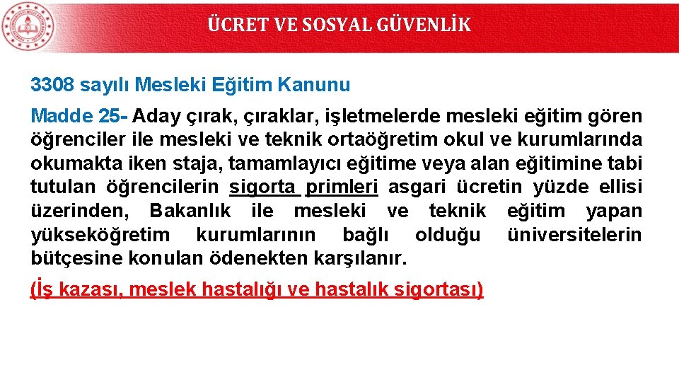 ÜCRET VE SOSYAL GÜVENLİK 3308 sayılı Mesleki Eğitim Kanunu Madde 25 - Aday çırak,