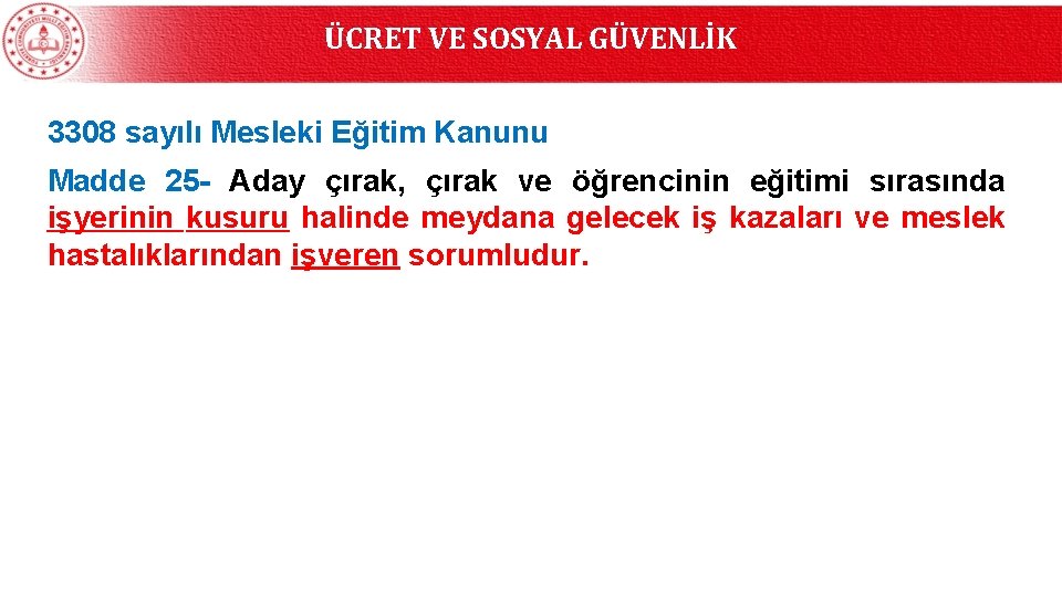 ÜCRET VE SOSYAL GÜVENLİK 3308 sayılı Mesleki Eğitim Kanunu Madde 25 - Aday çırak,