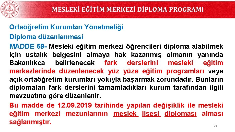 MESLEKİ EĞİTİM MERKEZİ DİPLOMA PROGRAMI Ortaöğretim Kurumları Yönetmeliği Diploma düzenlenmesi MADDE 69 - Mesleki MESLEKİ EĞİTİM MERKEZİ DİPLOMA PROGRAMI Ortaöğretim Kurumları Yönetmeliği Diploma düzenlenmesi MADDE 69 - Mesleki