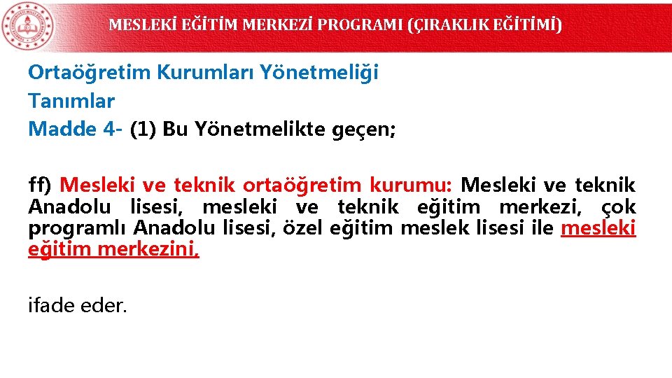 MESLEKİ EĞİTİM MERKEZİ PROGRAMI (ÇIRAKLIK EĞİTİMİ) Ortaöğretim Kurumları Yönetmeliği Tanımlar Madde 4 - (1)