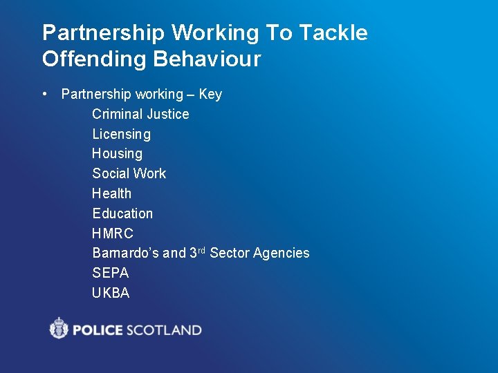 Partnership Working To Tackle Offending Behaviour • Partnership working – Key Criminal Justice Licensing Partnership Working To Tackle Offending Behaviour • Partnership working – Key Criminal Justice Licensing