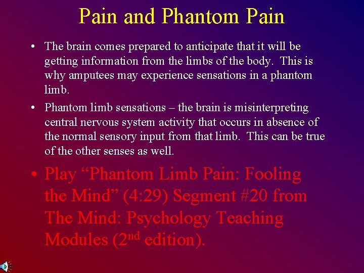 Pain and Phantom Pain • The brain comes prepared to anticipate that it will