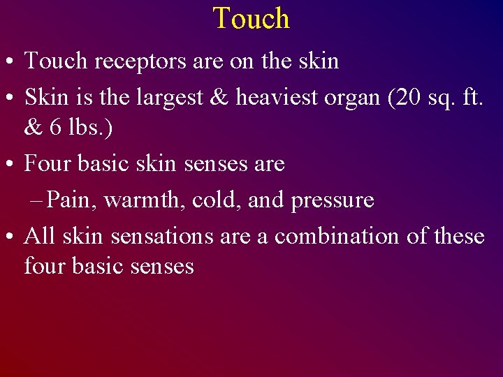 Touch • Touch receptors are on the skin • Skin is the largest &