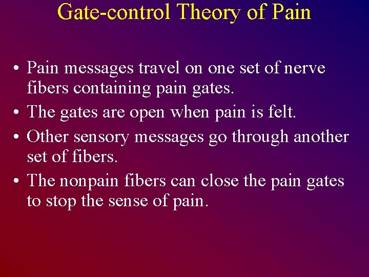 Gate-control Theory of Pain • Pain messages travel on one set of nerve fibers