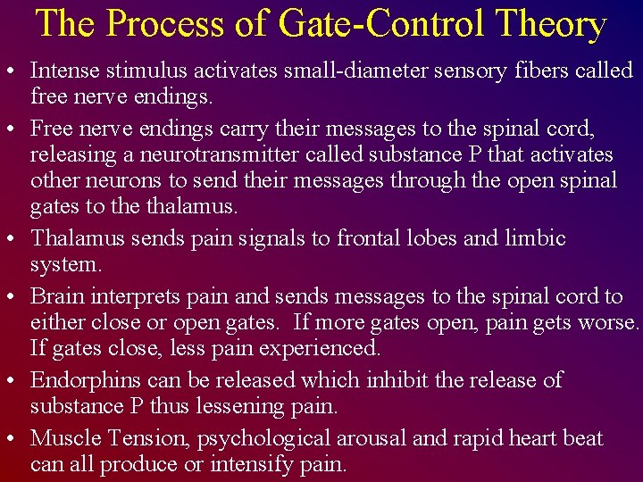 The Process of Gate-Control Theory • Intense stimulus activates small-diameter sensory fibers called free