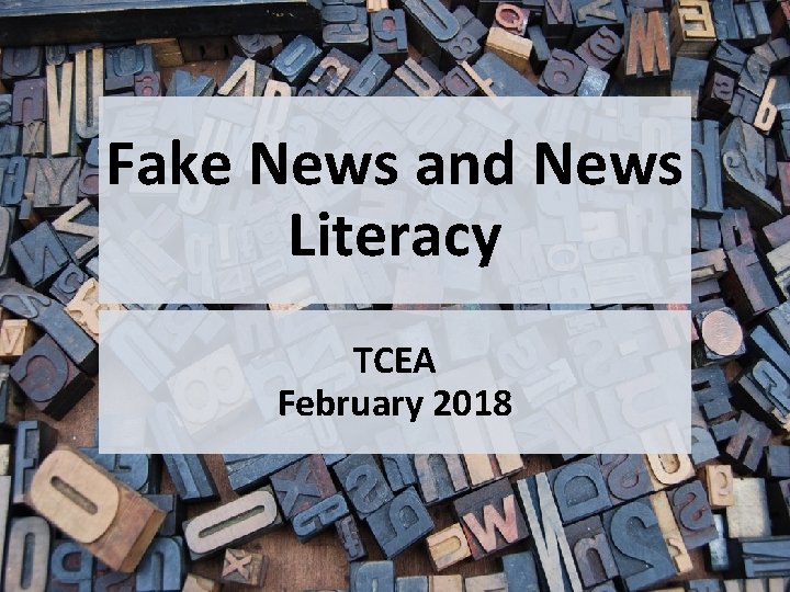 Fake News and News Literacy TCEA February 2018 