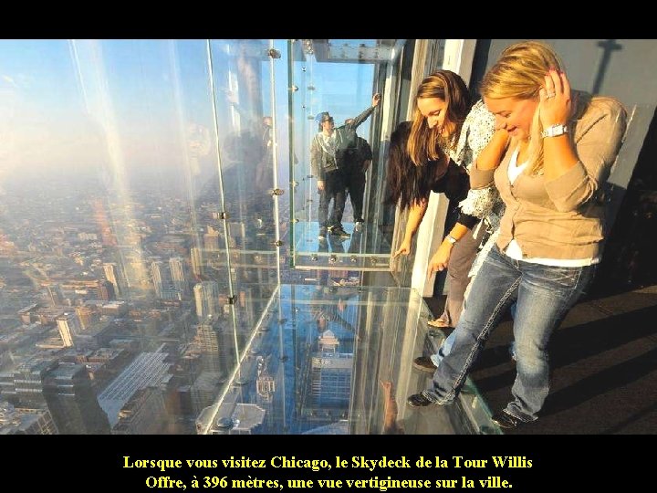 Lorsque vous visitez Chicago, le Skydeck de la Tour Willis Offre, à 396 mètres,