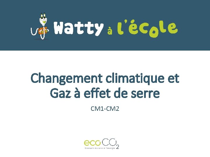 Changement climatique et Gaz à effet de serre CM 1 -CM 2 