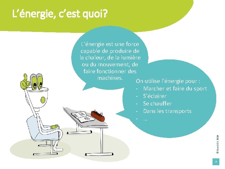 L’énergie, c’est quoi? L’énergie est une force capable de produire de la chaleur, de