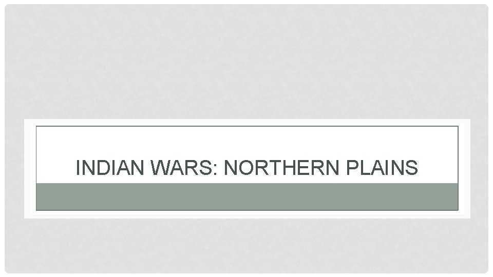 INDIAN WARS: NORTHERN PLAINS 
