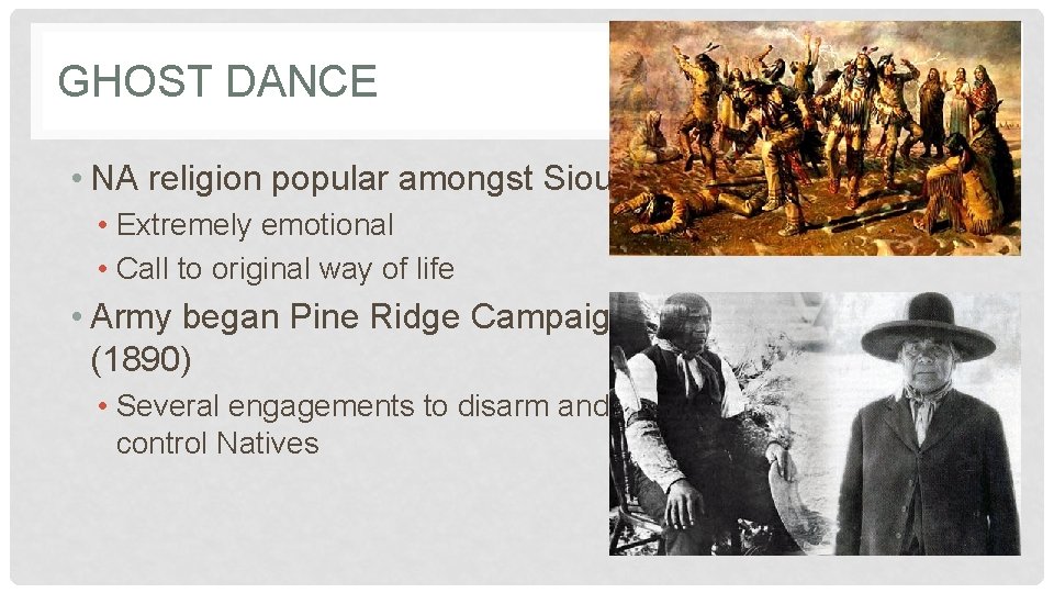 GHOST DANCE • NA religion popular amongst Sioux • Extremely emotional • Call to
