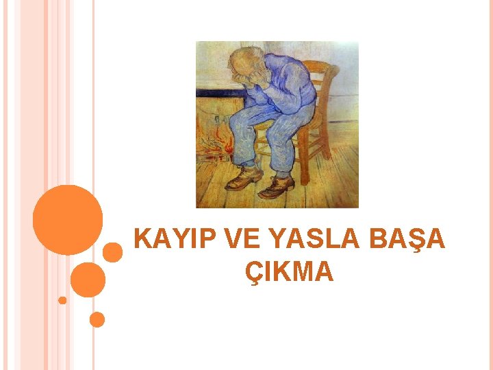 KAYIP VE YASLA BAŞA ÇIKMA 