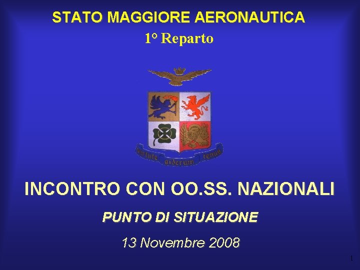 STATO MAGGIORE AERONAUTICA 1° Reparto INCONTRO CON OO. SS. NAZIONALI PUNTO DI SITUAZIONE 13