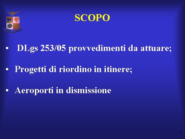 SCOPO • DLgs 253/05 provvedimenti da attuare; • Progetti di riordino in itinere; •