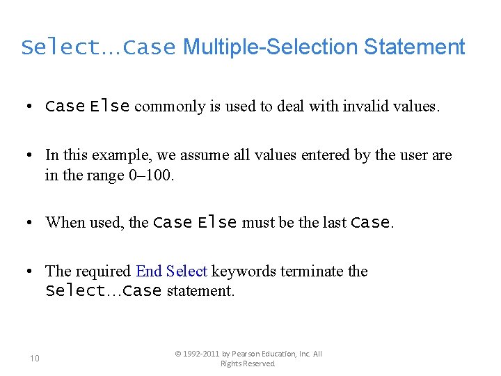 Select…Case Multiple-Selection Statement • Case Else commonly is used to deal with invalid values.