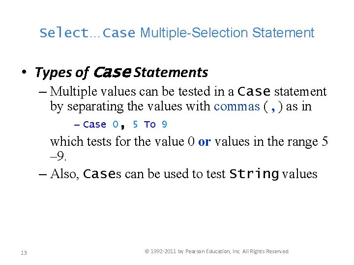 Select…Case Multiple-Selection Statement • Types of Case Statements – Multiple values can be tested