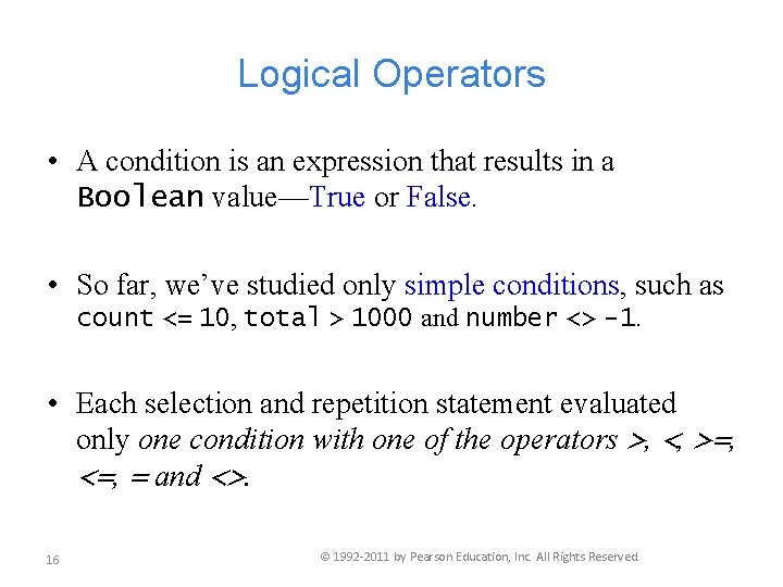 Logical Operators • A condition is an expression that results in a Boolean value—True