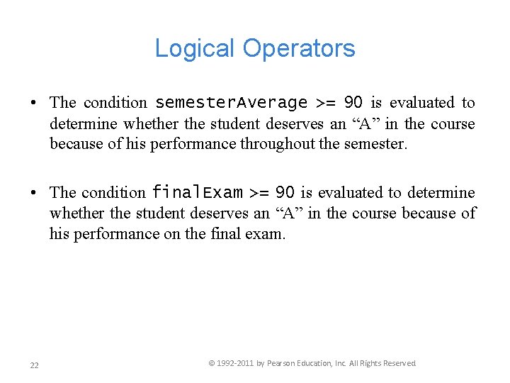 Logical Operators • The condition semester. Average >= 90 is evaluated to determine whether