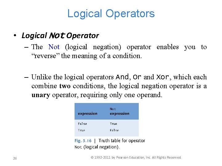 Logical Operators • Logical Not Operator – The Not (logical negation) operator enables you