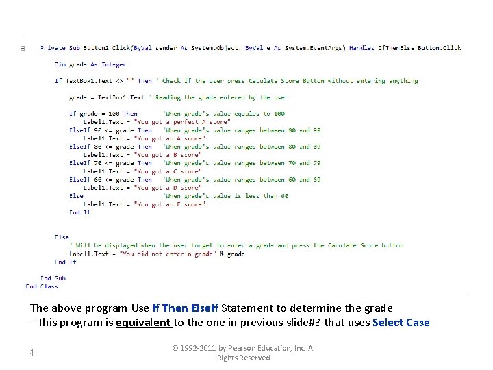 The above program Use If Then Else. If Statement to determine the grade -