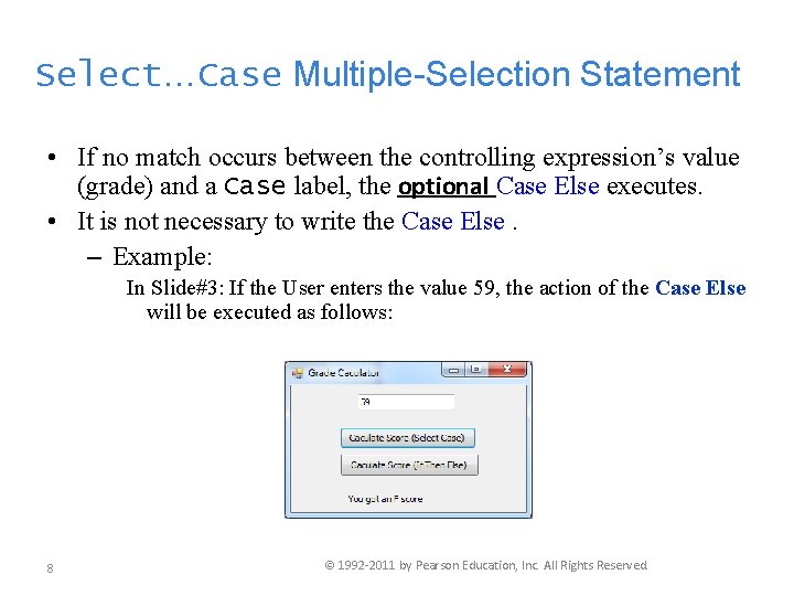 Select…Case Multiple-Selection Statement • If no match occurs between the controlling expression’s value (grade)