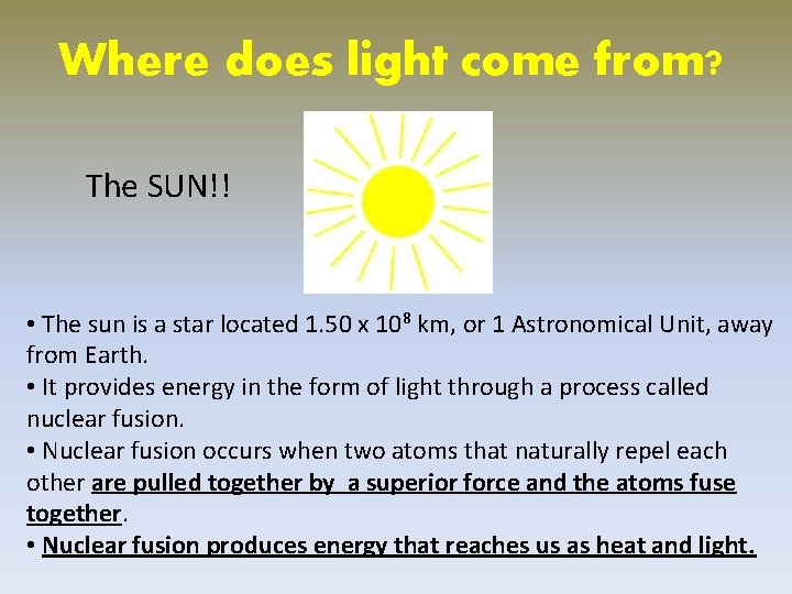 Where does light come from? The SUN!! • The sun is a star located Where does light come from? The SUN!! • The sun is a star located